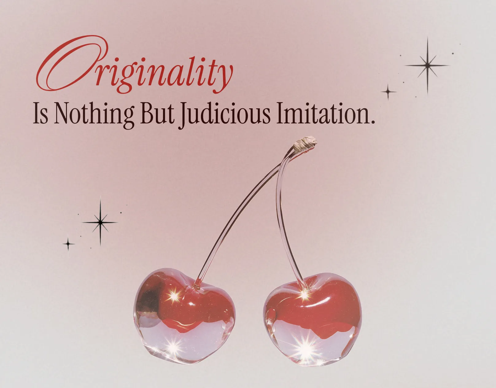 Originality is nothing but judicious imitation. Chrome cherries on a blush ground.